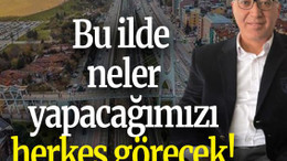 Bu ilde neler yapacağımızı herkes görecek!